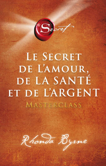 SECRET DE L’AMOUR, DE LA SANTÉ ET DE L’ARGENT (LE)